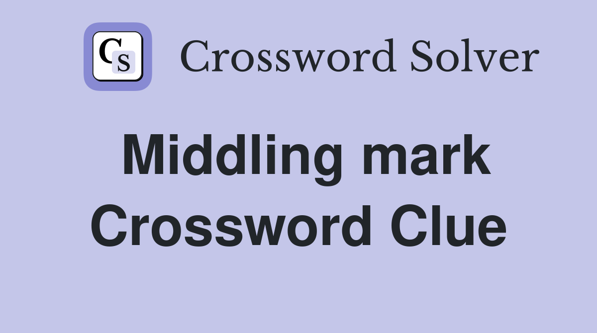 Middling mark Crossword Clue Answers Crossword Solver
